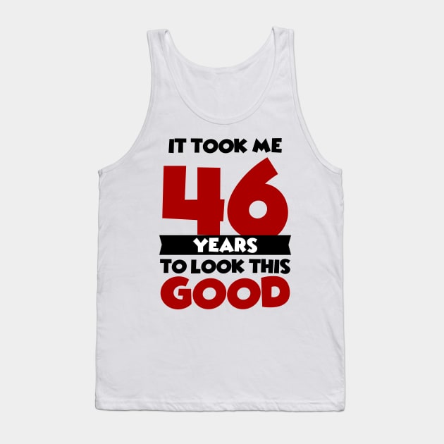 It took me 46 years to look this good Tank Top by colorsplash